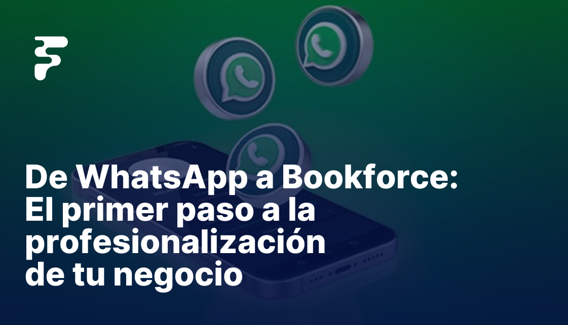 De WhatsApp a Bookforce El primer paso a la profesionalización de tu ...