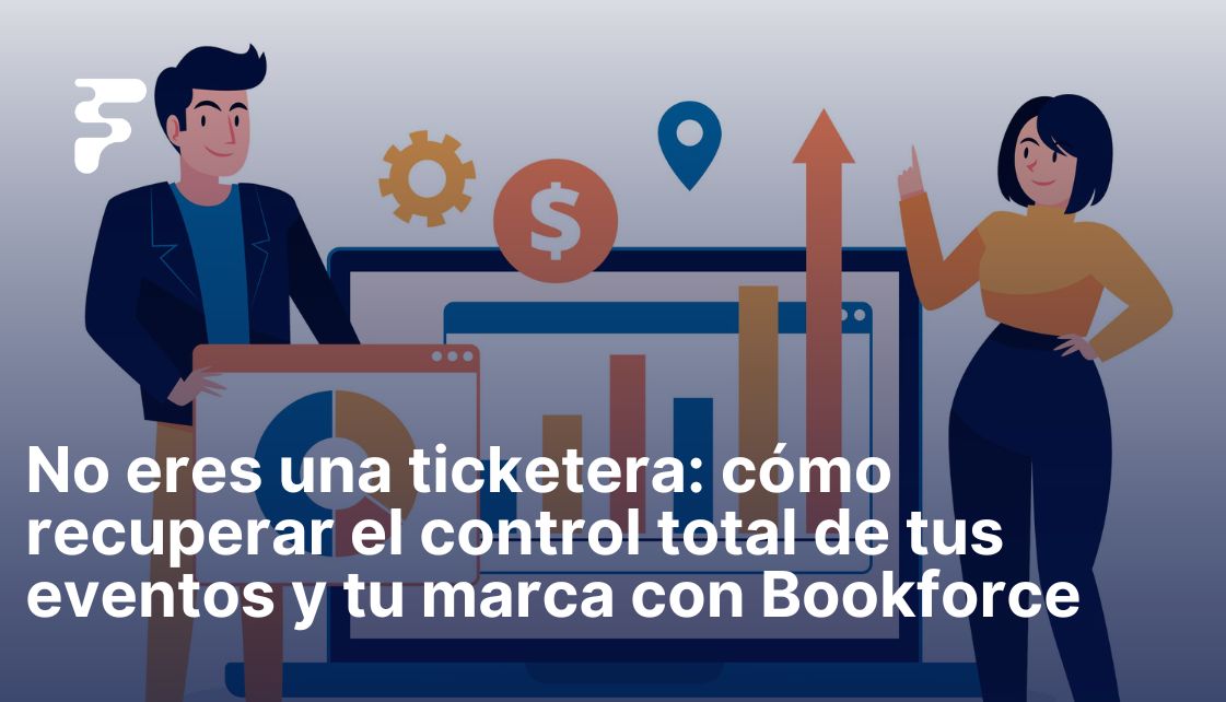 No eres una ticketera: cómo recuperar el control total de tus eventos y ...